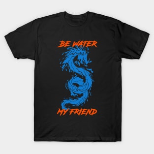 Be Water My Friend T-Shirt